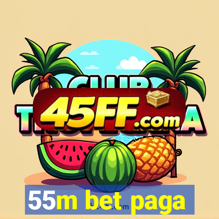 55m bet paga